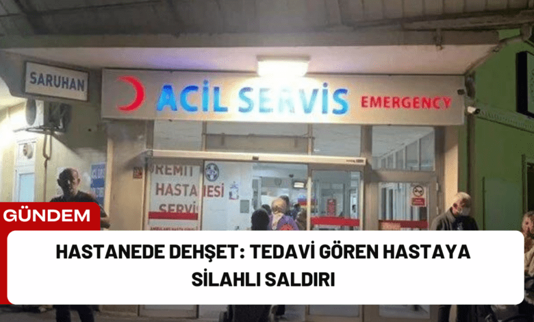 hastanede dehşet: tedavi gören hastaya silahlı saldırı