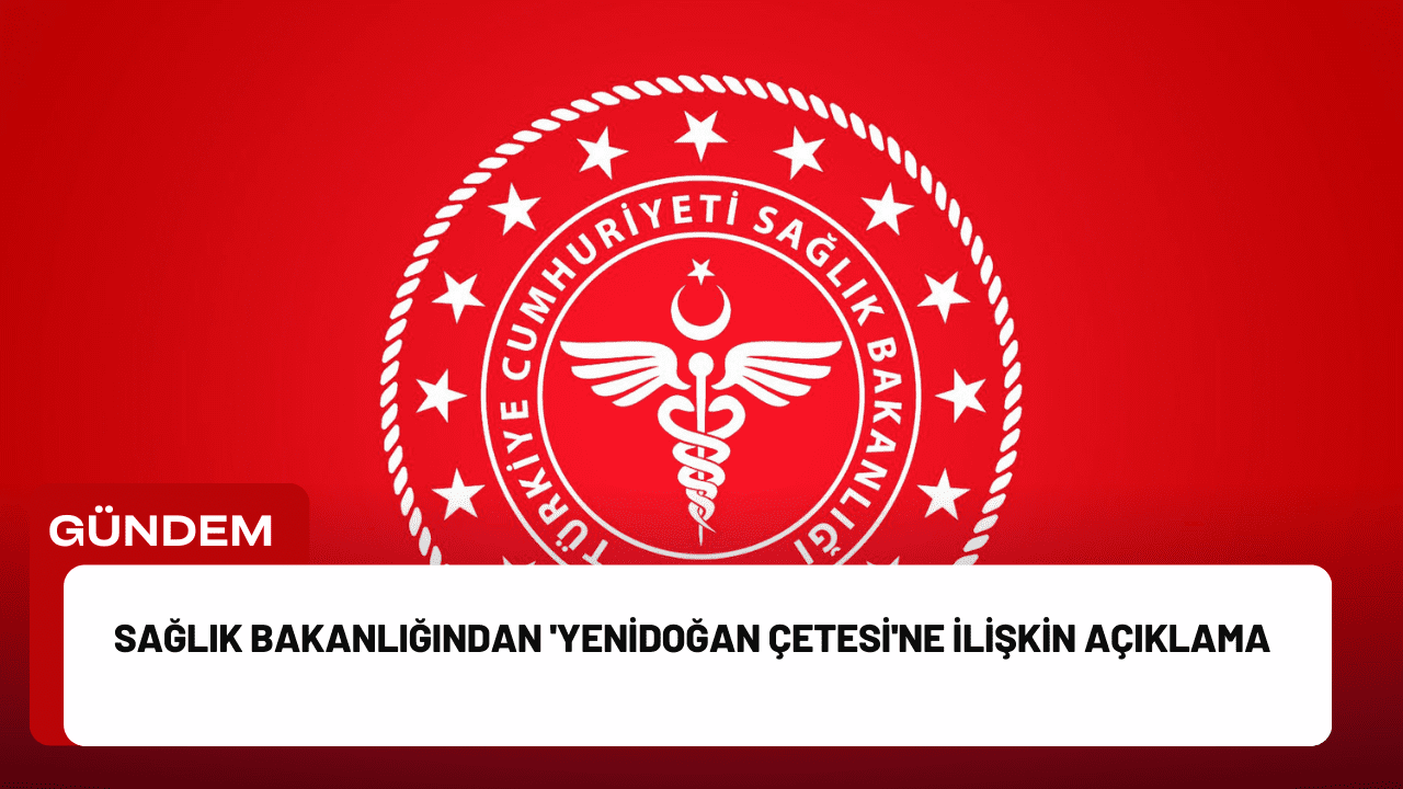 Sağlık Bakanlığından 'Yenidoğan Çetesi'ne İlişkin Açıklama