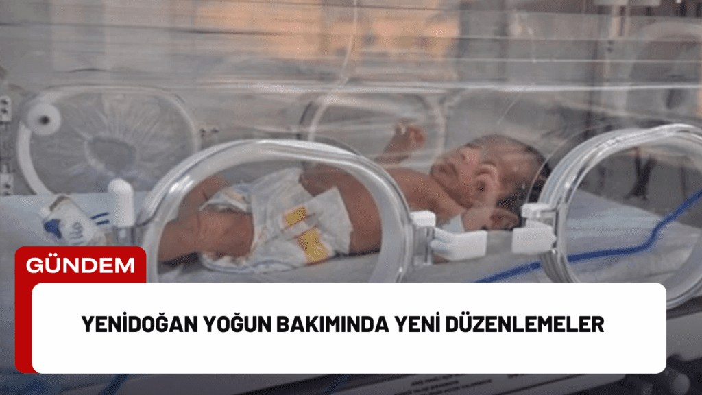 Yenidoğan Yoğun Bakımında Yeni Düzenlemeler