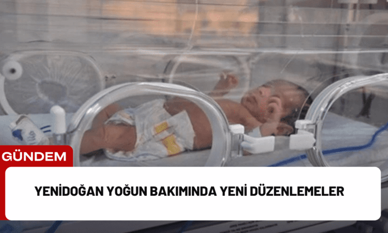 yenidoğan yoğun bakımında yeni düzenlemeler