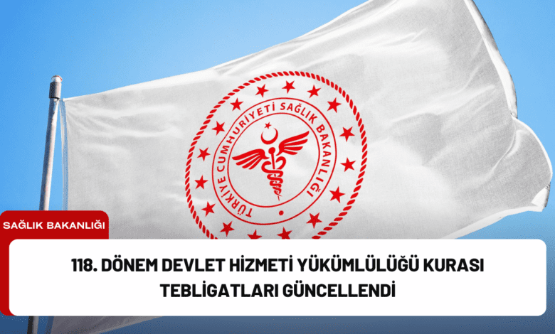 118. dönem devlet hizmeti yükümlülüğü kurası tebligatları güncellendi