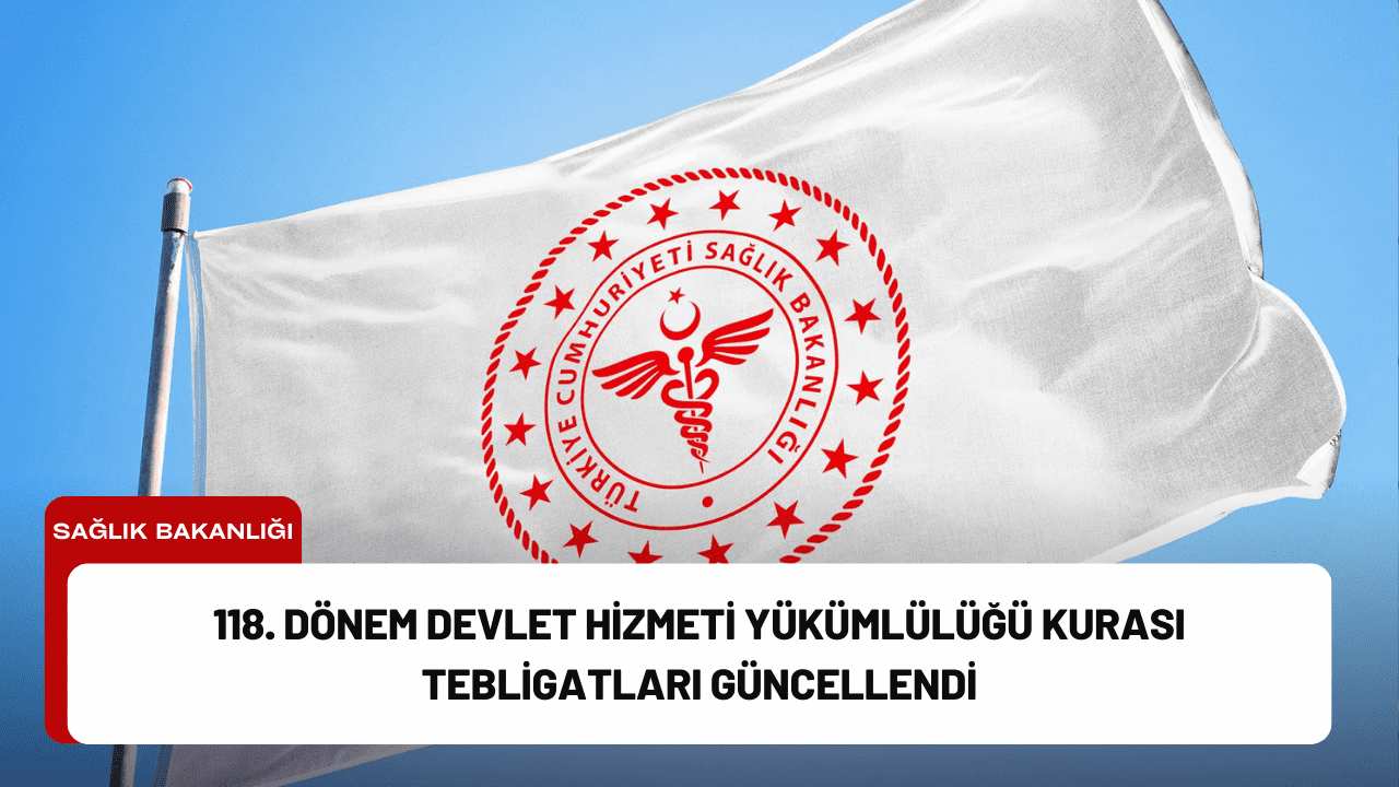 118. Dönem Devlet Hizmeti Yükümlülüğü Kurası Tebligatları Güncellendi