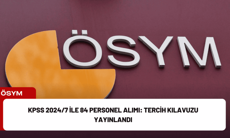 kpss 2024/7 ile 84 personel alımı: tercih kılavuzu yayınlandı