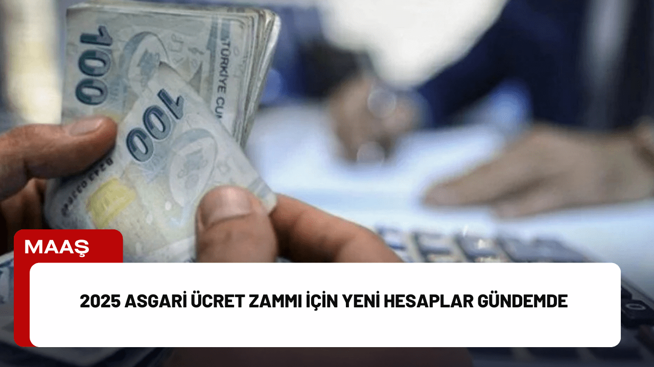 2025 Asgari Ücret Zammı için Yeni Hesaplar Gündemde