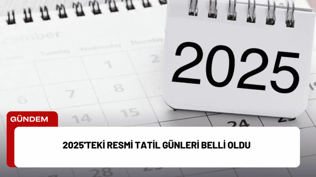 2025'teki Resmi Tatil Günleri Belli Oldu