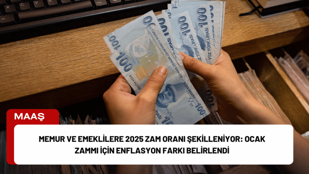 Memur ve Emeklilere 2025 Zam Oranı Şekilleniyor: Ocak Zammı İçin Enflasyon Farkı Belirlendi