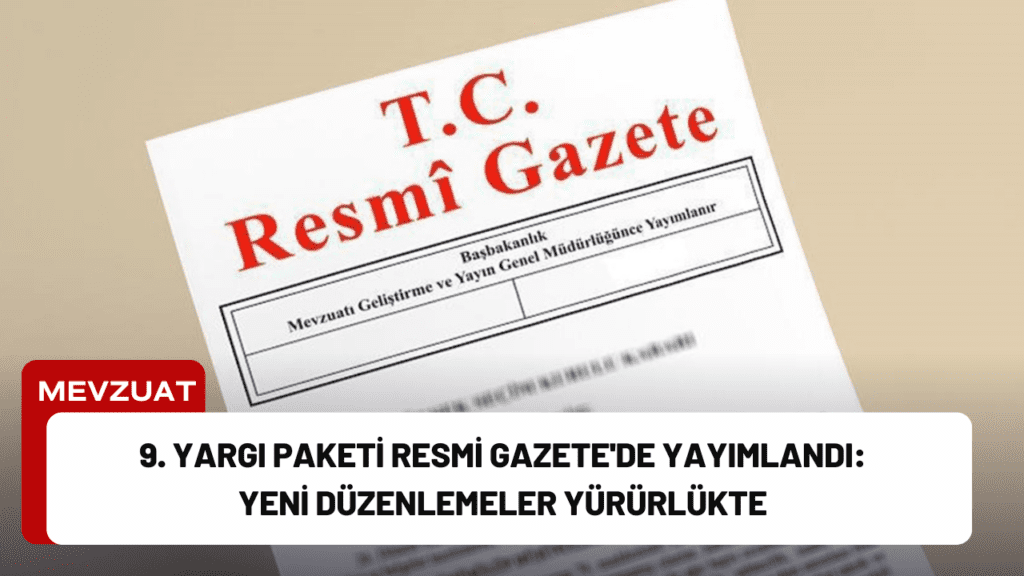 9. Yargı Paketi Resmi Gazete'de Yayımlandı: Yeni Düzenlemeler Yürürlükte