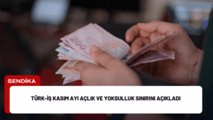 TÜRK-İŞ Kasım Ayı Açlık ve Yoksulluk Sınırını Açıkladı