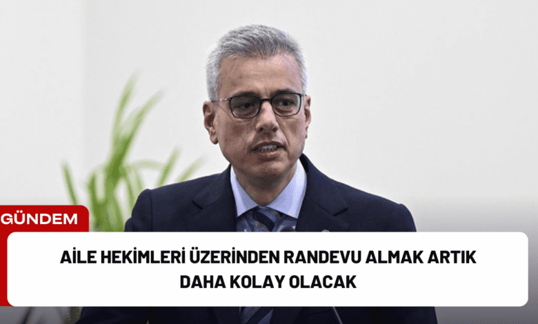 aile hekimleri üzerinden randevu almak artık daha kolay olacak