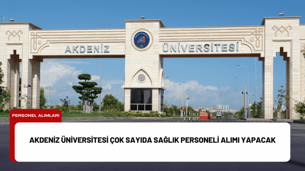 Akdeniz Üniversitesi Çok Sayıda Sağlık Personeli Alımı Yapacak