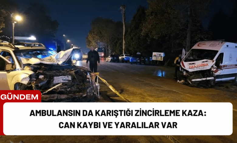 ambulansın da karıştığı zincirleme kaza: can kaybı ve yaralılar var