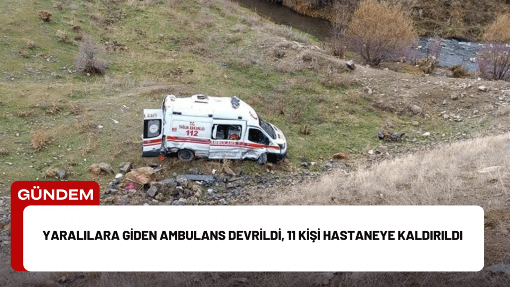 Yaralılara Giden Ambulans Devrildi, 11 Kişi Hastaneye Kaldırıldı