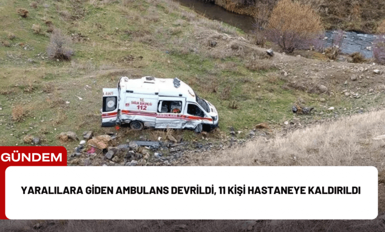 yaralılara giden ambulans devrildi, 11 kişi hastaneye kaldırıldı