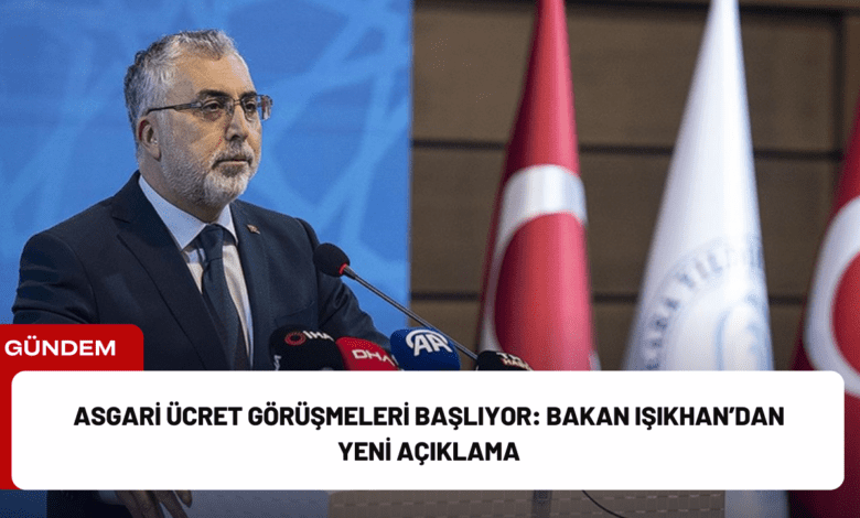 asgari ücret görüşmeleri başlıyor: bakan işıkhan’dan yeni açıklama