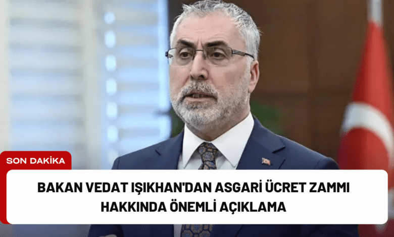 bakan vedat işıkhan'dan asgari ücret zammı hakkında önemli açıklama