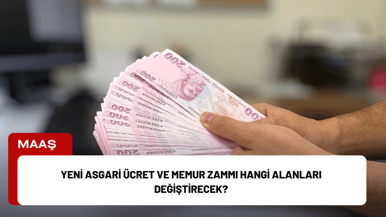 Yeni Asgari Ücret ve Memur Zammı Hangi Alanları Değiştirecek?