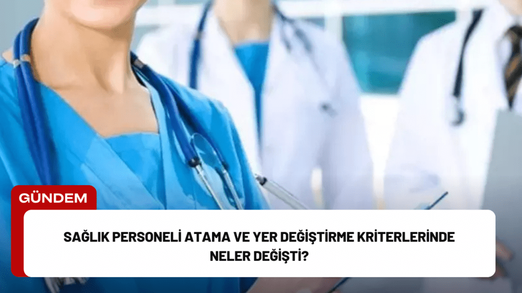 Sağlık Personeli Atama ve Yer Değiştirme Kriterlerinde Neler Değişti?