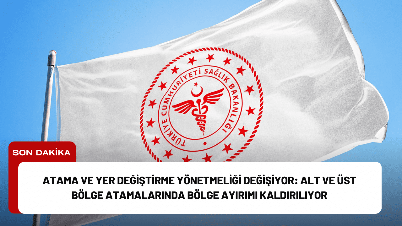 Atama ve Yer Değiştirme Yönetmeliği Değişiyor: Alt ve Üst Bölge Atamalarında Bölge Ayırımı Kaldırılıyor