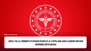 2024 Yılı 2. Dönem Ataması Kurayla Yapılanlara İlişkin Unvan Değişikliği Kurası