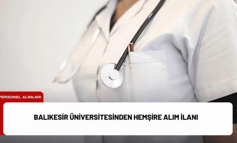 balıkesir üniversitesinden hemşire alım i̇lanı