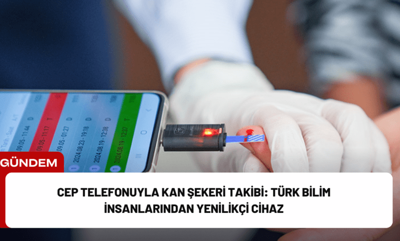 cep telefonuyla kan şekeri takibi: türk bilim i̇nsanlarından yenilikçi cihaz