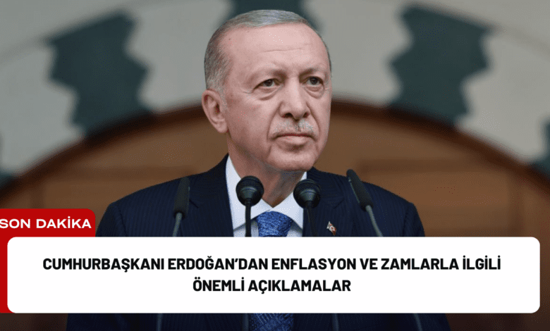 cumhurbaşkanı erdoğan’dan enflasyon ve zamlarla i̇lgili önemli açıklamalar