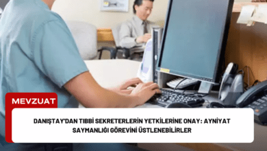 danıştay'dan tıbbi sekreterlerin yetkilerine onay: ayniyat saymanlığı görevini üstlenebilirler