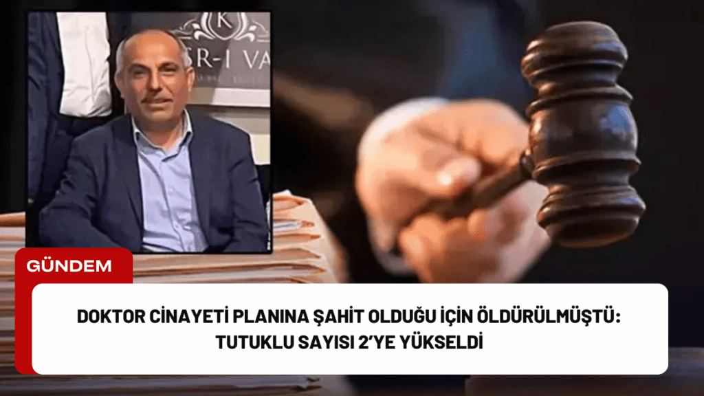 Doktor Cinayeti Planına Şahit Olduğu İçin Öldürülmüştü: Tutuklu Sayısı 2’ye Yükseldi