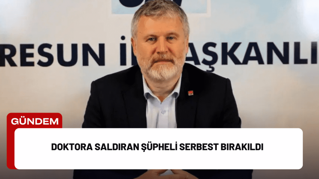 Doktora Saldıran Şüpheli Serbest Bırakıldı