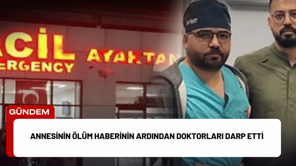 Annesinin Ölüm Haberinin Ardından Doktorları Darp Etti