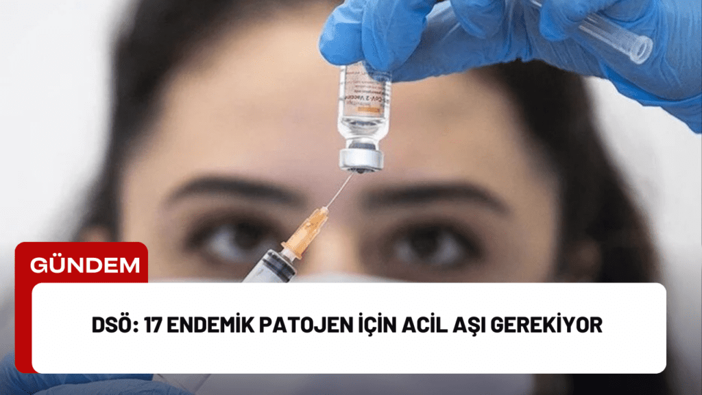 DSÖ: 17 Endemik Patojen İçin Acil Aşı Gerekiyor