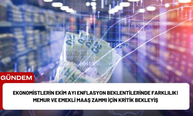 ekonomistlerin ekim ayı enflasyon beklentilerinde farklılık! memur ve emekli maaş zammı i̇çin kritik bekleyiş