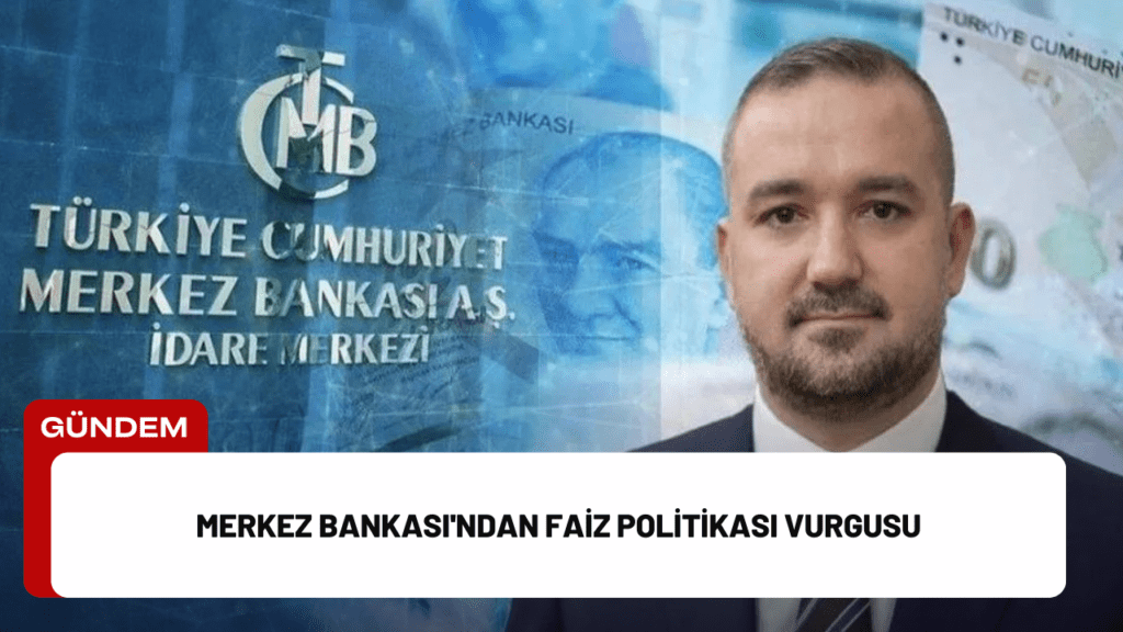 Merkez Bankası'ndan Faiz Politikası Vurgusu