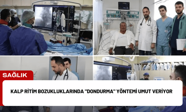 kalp ritim bozukluklarında "dondurma" yöntemi umut veriyor