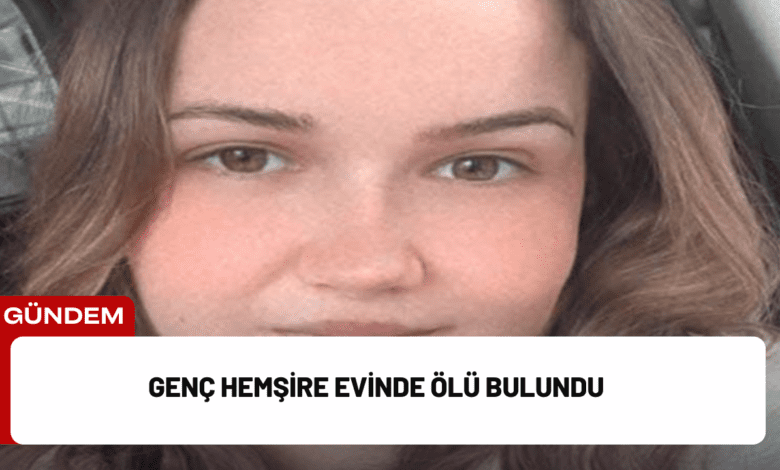 genç hemşire evinde ölü bulundu