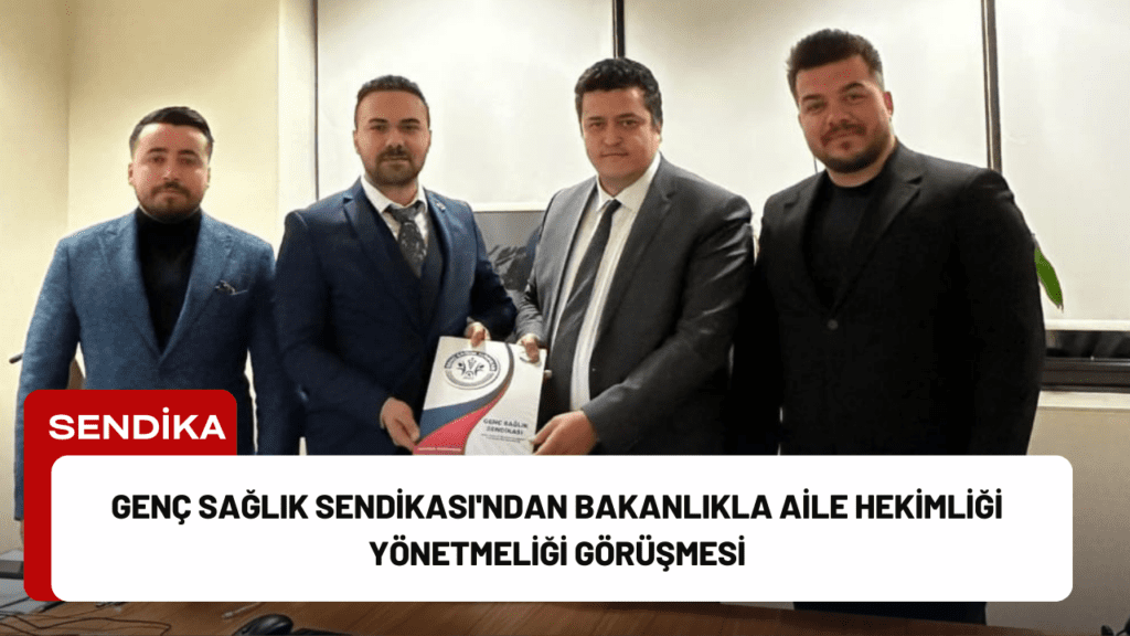 Genç Sağlık Sendikası'ndan Bakanlıkla Aile Hekimliği Yönetmeliği Görüşmesi