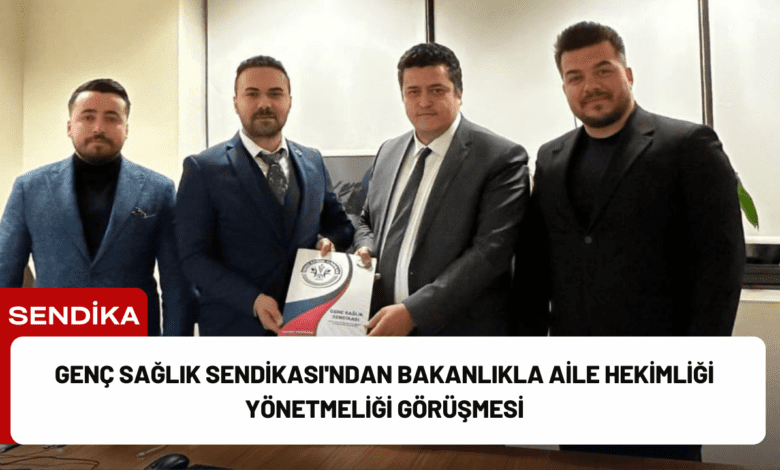 genç sağlık sendikası'ndan bakanlıkla aile hekimliği yönetmeliği görüşmesi