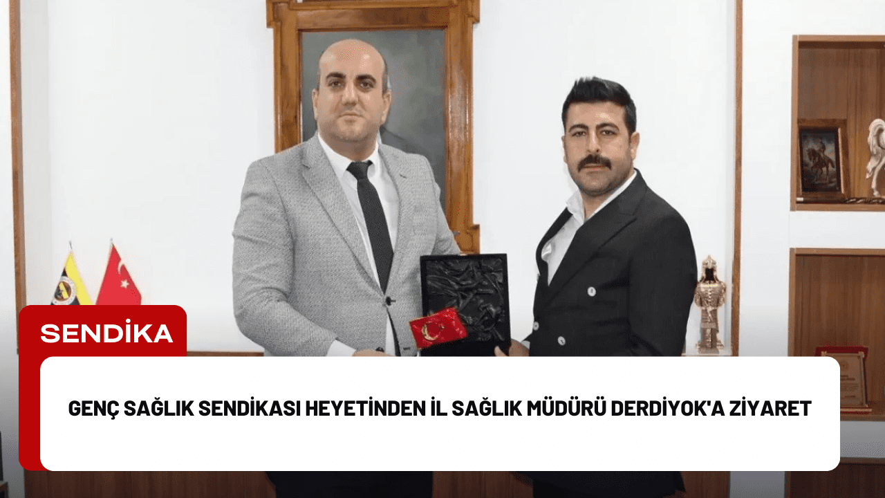 Genç Sağlık Sendikası Heyetinden İl Sağlık Müdürü Derdiyok'a Ziyaret