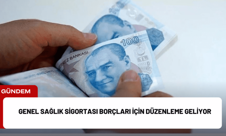 genel sağlık sigortası borçları i̇çin düzenleme geliyor