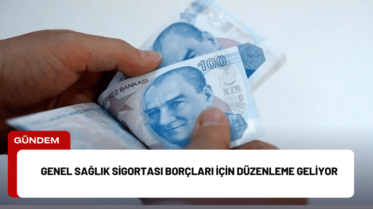 Genel Sağlık Sigortası Borçları İçin Düzenleme Geliyor