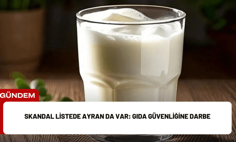 skandal listede ayran da var: gıda güvenliğine darbe