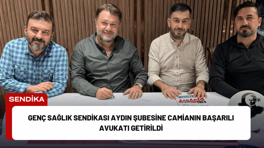 Genç Sağlık Sendikası Aydın Şubesine Camianın Başarılı Avukatı Getirildi