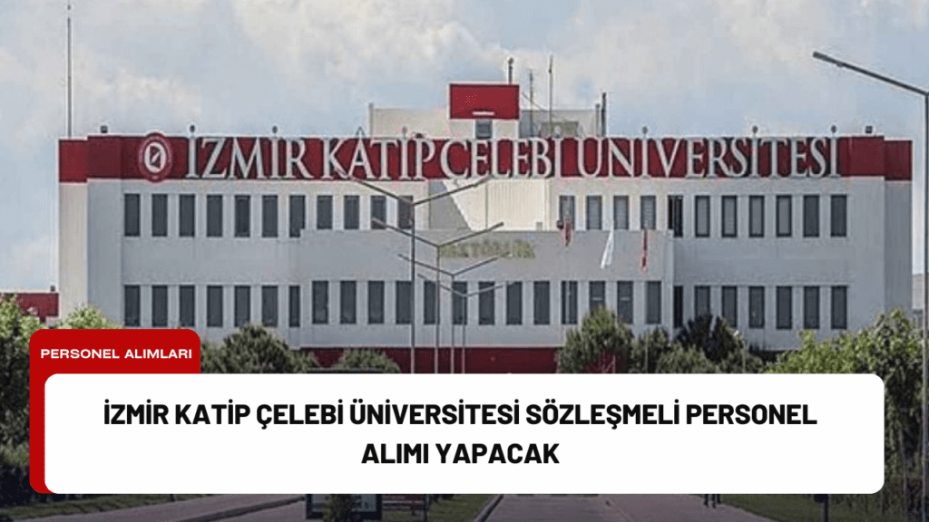 İzmir Katip Çelebi Üniversitesi Sözleşmeli Personel Alımı Yapacak