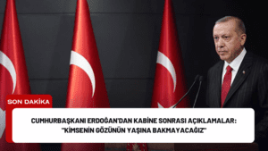 Cumhurbaşkanı Erdoğan’dan Kabine Sonrası Açıklamalar: “Kimsenin Gözünün Yaşına Bakmayacağız”