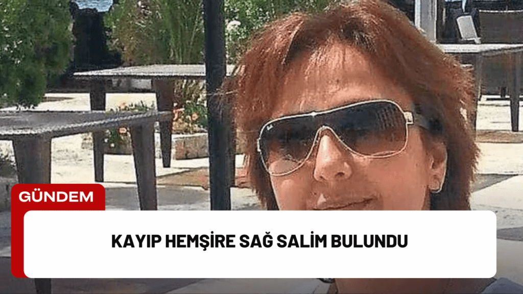 Kayıp Hemşire Sağ Salim Bulundu