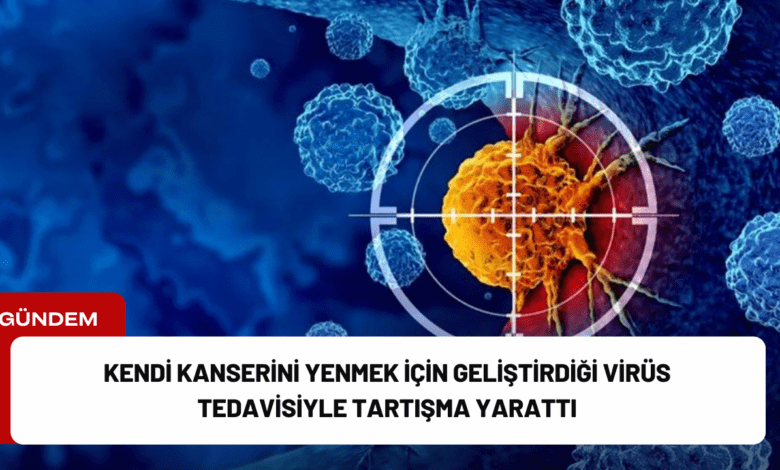 kendi kanserini yenmek i̇çin geliştirdiği virüs tedavisiyle tartışma yarattı