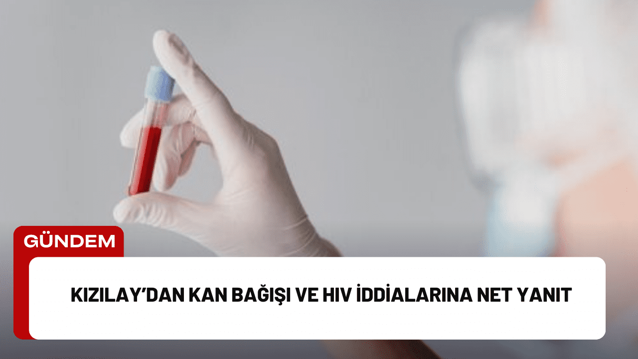 Kızılay’dan Kan Bağışı ve HIV İddialarına Net Yanıt