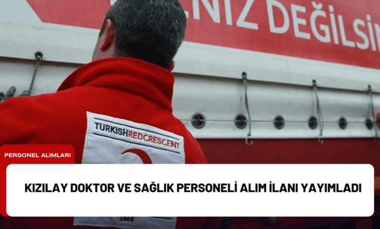 kızılay doktor ve sağlık personeli alım i̇lanı yayımladı