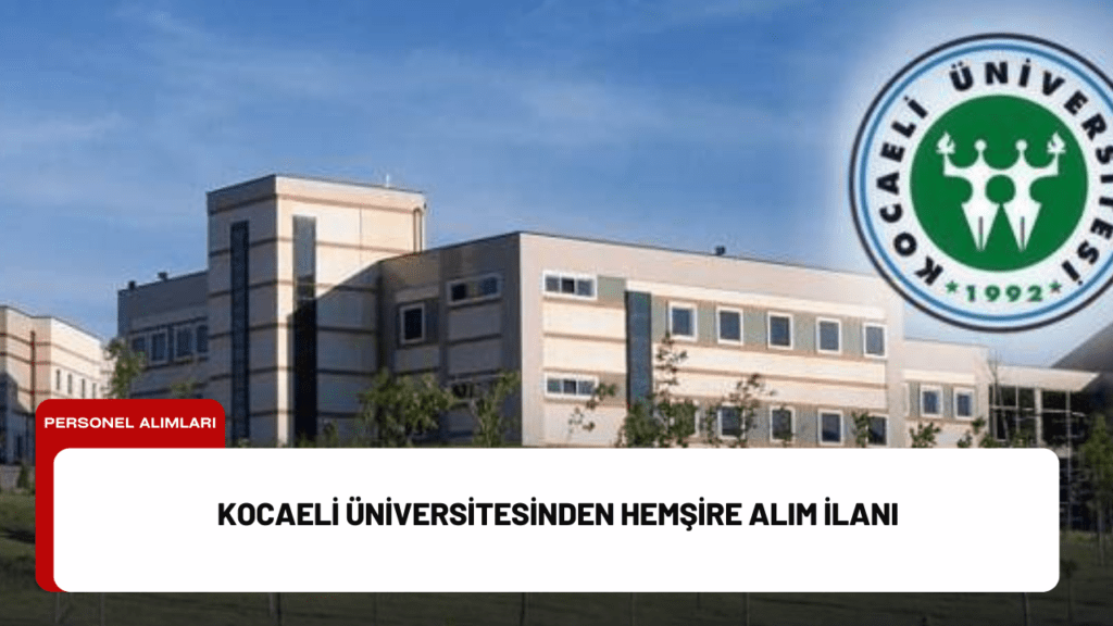 Kocaeli Üniversitesinden Hemşire Alım İlanı