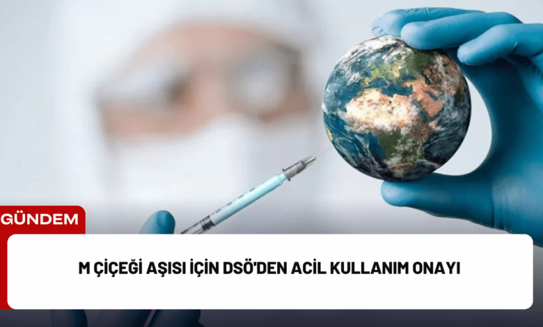 m çiçeği aşısı i̇çin dsö'den acil kullanım onayı